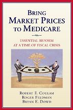 The best books on Healthcare Reform - Bring Market Prices to Medicare by Robert Coulam, Roger Feldman and Bryan Dowd