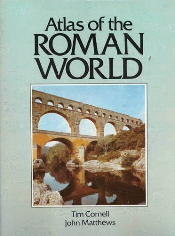 Atlas of the Roman World by Tim Cornell and John Matthews