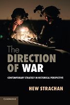 The best books on Military Strategy - The Direction of War: Contemporary Strategy in Historical Perspective by Hew Strachan The best books on Military Strategy - The Direction of War: Contemporary Strategy in Historical Perspective by Hew Strachan