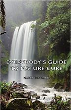 Everybody’s Guide to Nature Cure by Harry Benjamin Everybody’s Guide to Nature Cure by Harry Benjamin