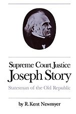The best books on The Supreme Court of the United States - Supreme Court Justice Joseph Story: Statesman of the Old Republic by R. Kent Newmyer The best books on The Supreme Court of the United States - Supreme Court Justice Joseph Story: Statesman of the Old Republic by R. Kent Newmyer