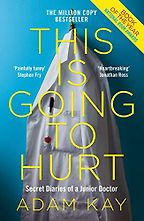 This is Going to Hurt: Secret Diaries of a Junior Doctor by Adam Kay This is Going to Hurt: Secret Diaries of a Junior Doctor by Adam Kay
