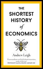 New Economics Books - How Economics Explains the World (US)/ The Shortest History of Economics (UK) by Andrew Leigh New Economics Books - How Economics Explains the World (US)/ The Shortest History of Economics (UK) by Andrew Leigh