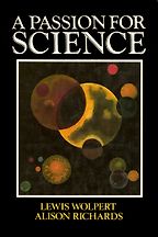 A Passion for Science by Lewis Wolpert A Passion for Science by Lewis Wolpert
