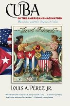 The best books on American Imperialism - Cuba in the American Imagination: Metaphor and the Imperial Ethos by Louis A Pérez
