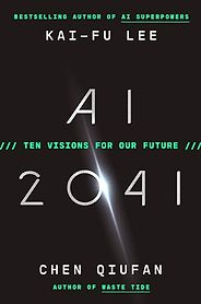 The best books on Artificial Intelligence - AI 2041: Ten Visions for Our Future by Chen Qiufan & Kai-Fu Lee The best books on Artificial Intelligence - AI 2041: Ten Visions for Our Future by Chen Qiufan & Kai-Fu Lee