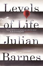 Levels of Life by Julian Barnes Levels of Life by Julian Barnes