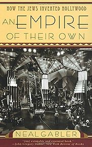 An Empire of Their Own – How the Jews Invented Hollywood by Neal Gabler An Empire of Their Own – How the Jews Invented Hollywood by Neal Gabler