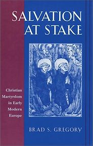 The best books on The Reformation - Salvation at Stake: Christian Martyrdom in Early Modern Europe by Brad Gregory