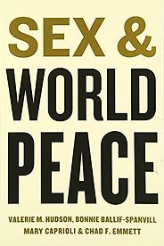 The best books on The Psychology of War - Sex and World Peace by Bonnie Ballif-Spanvill, Chad Emmett, Mary Caprioli & Valerie Hudson The best books on The Psychology of War - Sex and World Peace by Bonnie Ballif-Spanvill, Chad Emmett, Mary Caprioli & Valerie Hudson