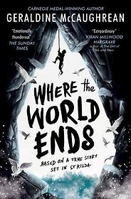 Books for Kids Based on True Stories - Where the World Ends by Geraldine McCaughrean Books for Kids Based on True Stories - Where the World Ends by Geraldine McCaughrean