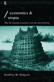 Economics and Utopia: Why the Learning Economy is Not the End of History by Geoffrey Hodgson
