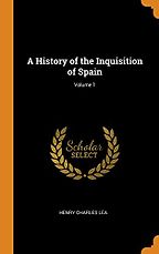The best books on The Inquisition - A History of the Inquisition of Spain (Vol I) by Henry Charles Lea The best books on The Inquisition - A History of the Inquisition of Spain (Vol I) by Henry Charles Lea