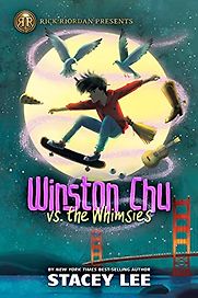 Winston Chu vs. the Whimsies by Stacey Lee Winston Chu vs. the Whimsies by Stacey Lee