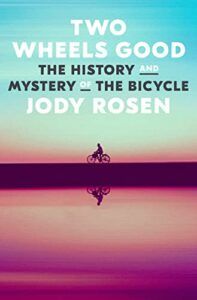 Nonfiction of 2022: Fall Roundup - Two Wheels Good: The History and Mystery of the Bicycle by Jody Rosen