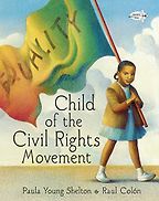 Child of the Civil Rights Movement by Paula Young Shelton & Raul Colón (illustrator) Child of the Civil Rights Movement by Paula Young Shelton & Raul Colón (illustrator)