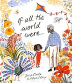 If All The World Were... by Joseph Coelho and illustrated by Allison Colpoys If All The World Were... by Joseph Coelho and illustrated by Allison Colpoys