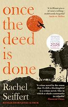 The Best Historical Fiction of 2026 - Once the Deed Is Done by Rachel Seiffert