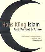 The best books on The Future of Islam - Islam: Past, Present & Future by Hans Küng The best books on The Future of Islam - Islam: Past, Present & Future by Hans Küng
