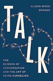 Notable Psychology & Self-Help Books of 2025 - Talk: The Science of Conversation and the Art of Being Ourselves by Alison Wood Brooks Notable Psychology & Self-Help Books of 2025 - Talk: The Science of Conversation and the Art of Being Ourselves by Alison Wood Brooks