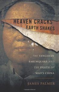 The best books on Minority Survival in China - Heaven Cracks, Earth Shakes: The Tangshan Earthquake and the Death of Mao's China by James Palmer