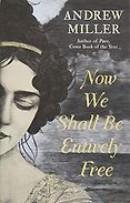 The Best of Historical Fiction: The 2019 Walter Scott Prize Shortlist - Now We Shall Be Entirely Free by Andrew Miller The Best of Historical Fiction: The 2019 Walter Scott Prize Shortlist - Now We Shall Be Entirely Free by Andrew Miller