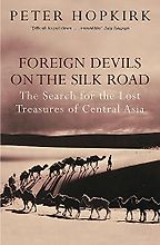 The best books on The Silk Road - Foreign Devils on the Silk Road by Peter Hopkirk The best books on The Silk Road - Foreign Devils on the Silk Road by Peter Hopkirk