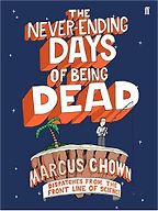 The Never-Ending Days of Being Dead by Marcus Chown The Never-Ending Days of Being Dead by Marcus Chown