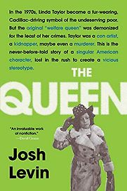 The Queen: The Forgotten Life Behind an American Myth by Josh Levin The Queen: The Forgotten Life Behind an American Myth by Josh Levin