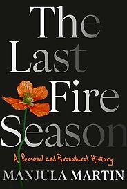The Best Memoirs: The 2025 NBCC Autobiography Shortlist - The Last Fire Season: A Personal and Pyronatural History by Manjula Martin The Best Memoirs: The 2025 NBCC Autobiography Shortlist - The Last Fire Season: A Personal and Pyronatural History by Manjula Martin
