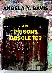 Are Prisons Obsolete? by Angela Davis Are Prisons Obsolete? by Angela Davis