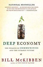 Deep Economy: The Wealth of Communities and the Durable Future by Bill McKibben