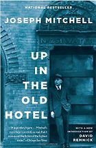 The best books on Hidden History - Up in the Old Hotel by Joseph Mitchell