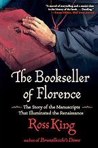 The Bookseller of Florence: The Story of the Manuscripts That Illuminated the Renaissance by Ross King The Bookseller of Florence: The Story of the Manuscripts That Illuminated the Renaissance by Ross King