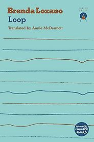The Best Counterfactual Novels - Loop by Brenda Lozano, translated by Annie McDermott The Best Counterfactual Novels - Loop by Brenda Lozano, translated by Annie McDermott