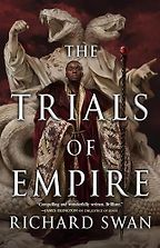 The Trials of Empire by Richard Swan The Trials of Empire by Richard Swan