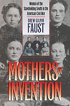 Mothers of Invention: Women of the Slaveholding South in the American Civil War by Drew Gilpin Faust Mothers of Invention: Women of the Slaveholding South in the American Civil War by Drew Gilpin Faust