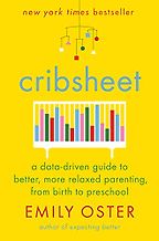 The Best Economics Books to Take on Holiday - Cribsheet: A Data-Driven Guide to Better, More Relaxed Parenting, from Birth to Preschool by Emily Oster