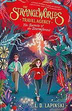 The Strangeworlds Travel Agency: The Secrets of the Stormforest by L. D. Lapinski The Strangeworlds Travel Agency: The Secrets of the Stormforest by L. D. Lapinski