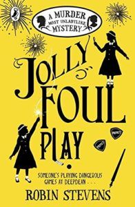 Jolly Foul Play: A Murder Most Unladylike Mystery (Book 4) by Robin Stevens