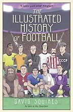 Best Football Books for 11 Year Olds - The Illustrated History of Football by David Squires