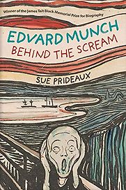Edvard Munch: Behind The Scream by Sue Prideaux Edvard Munch: Behind The Scream by Sue Prideaux