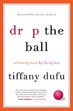 The best books on Time Management - Drop the Ball: Achieving More by Doing Less by Tiffany Dufu The best books on Time Management - Drop the Ball: Achieving More by Doing Less by Tiffany Dufu