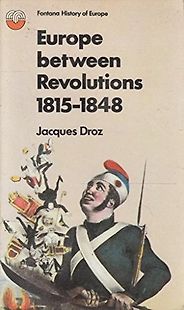 The best books on The Age of Revolution - Europe Between the Revolutions 1815-1848 by Jacques Droz The best books on The Age of Revolution - Europe Between the Revolutions 1815-1848 by Jacques Droz