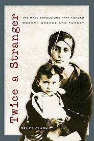 Books on the Ottoman Empire - Twice a Stranger: The Mass Expulsions That Forged Modern Greece and Turkey by Bruce Clark Books on the Ottoman Empire - Twice a Stranger: The Mass Expulsions That Forged Modern Greece and Turkey by Bruce Clark