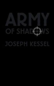 The best books on Charles de Gaulle’s Place in French Culture - Army of Shadows by Joseph Kessel