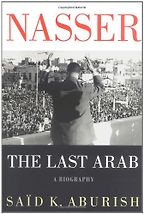 The best books on Egypt and America - Nasser: The Last Arab by Saïd K Aburish The best books on Egypt and America - Nasser: The Last Arab by Saïd K Aburish
