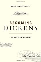 The best books on Life in the Victorian Age - Becoming Dickens by Robert Douglas-Fairhurst The best books on Life in the Victorian Age - Becoming Dickens by Robert Douglas-Fairhurst