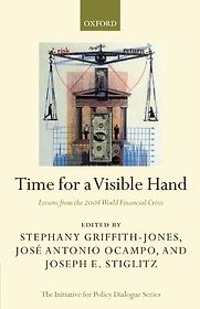Time for a Visible Hand by Stephany Griffiths-Jones, Jose Antonio Ocampo & Joseph Stiglitz Time for a Visible Hand by Stephany Griffiths-Jones, Jose Antonio Ocampo & Joseph Stiglitz