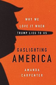 The Best Donald Trump Books - Gaslighting America: Why We Love It When Trump Lies to Us by Amanda Carpenter
